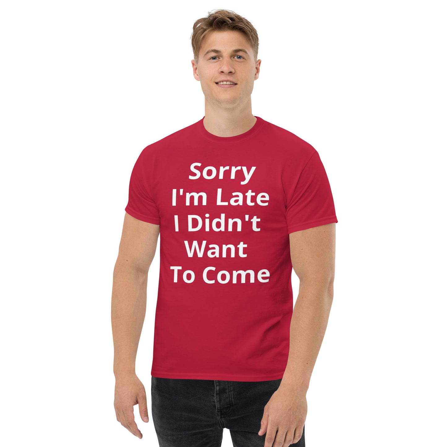 SORRY I AM LATE I DIDNT WANT TO COME T SHIRT