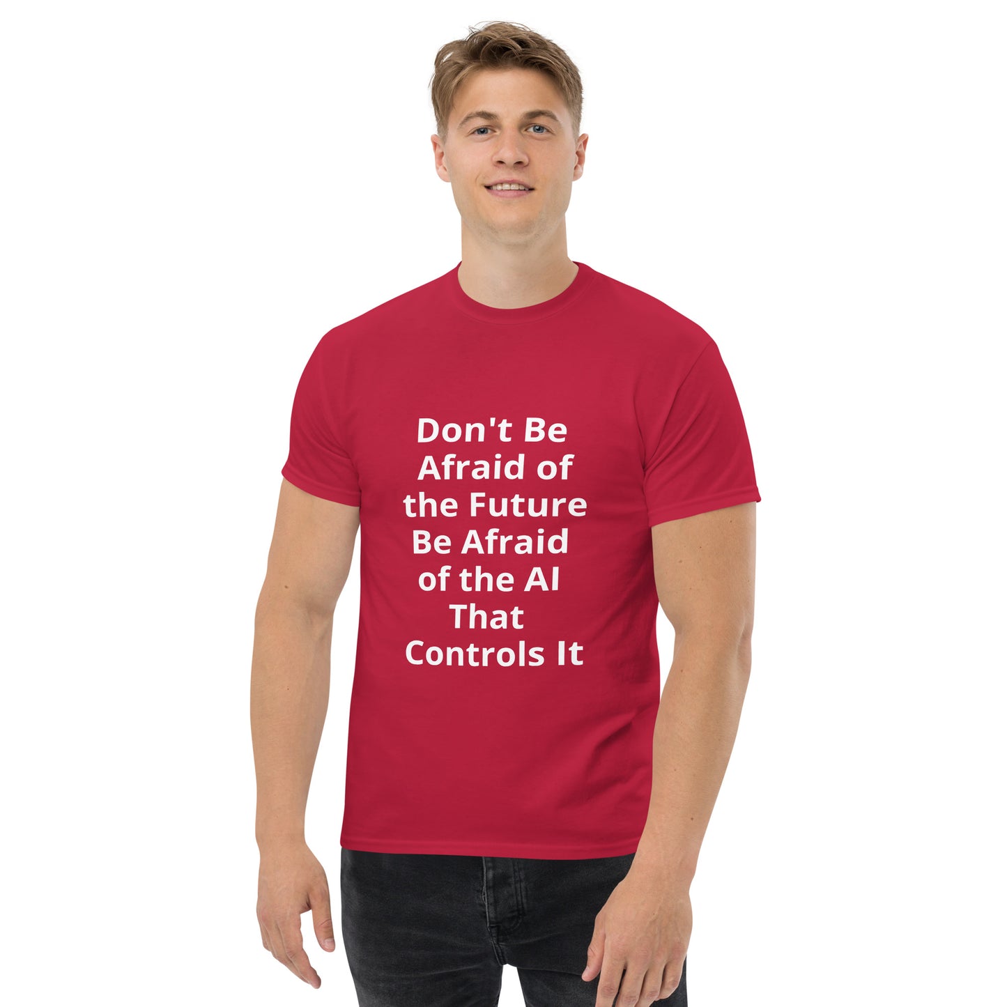 DON'T BE AFRAID OF THE FUTURE T SHIRT