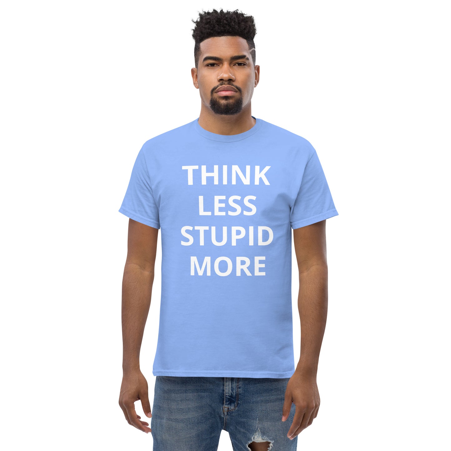 Think less stupid more, T shirt