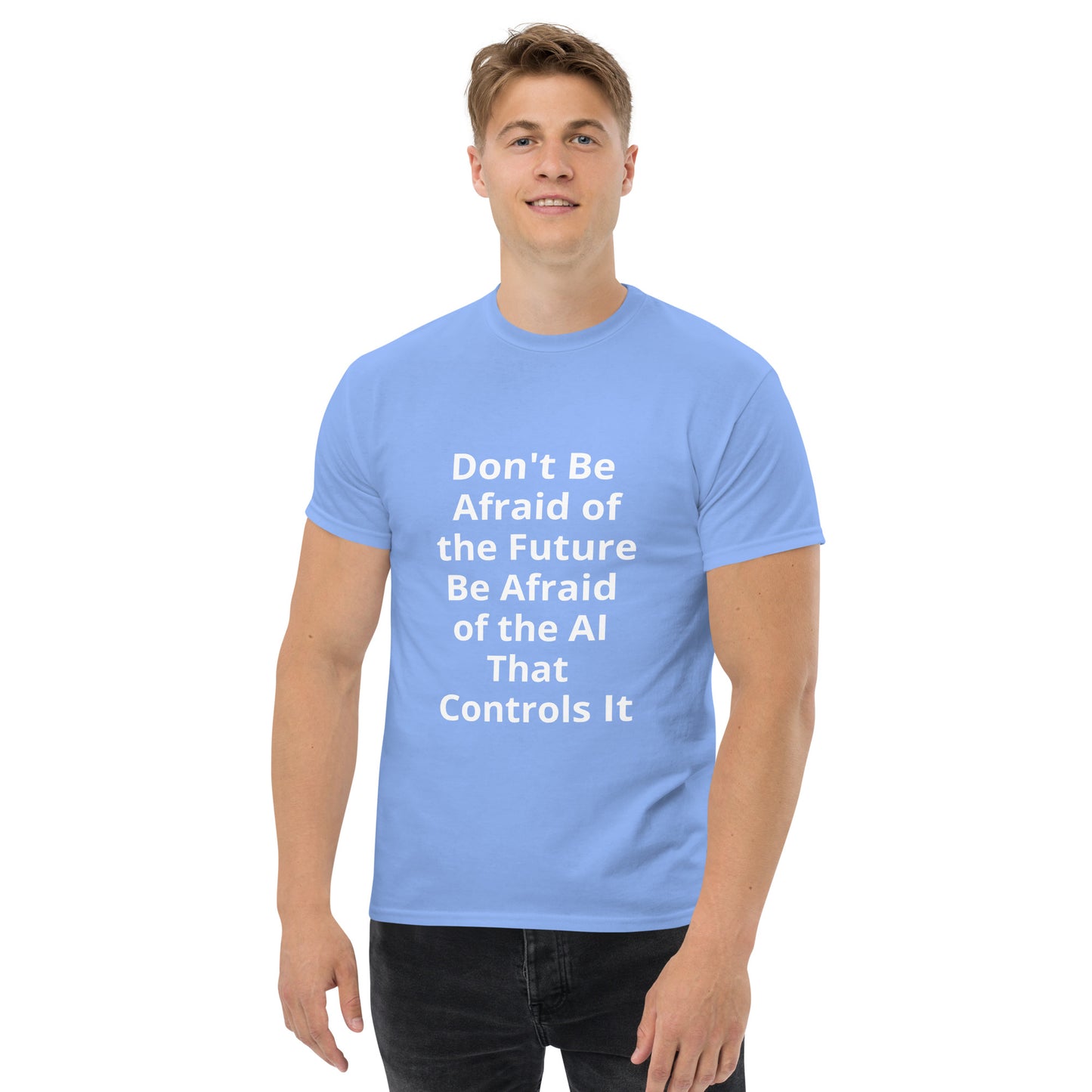 DON'T BE AFRAID OF THE FUTURE T SHIRT