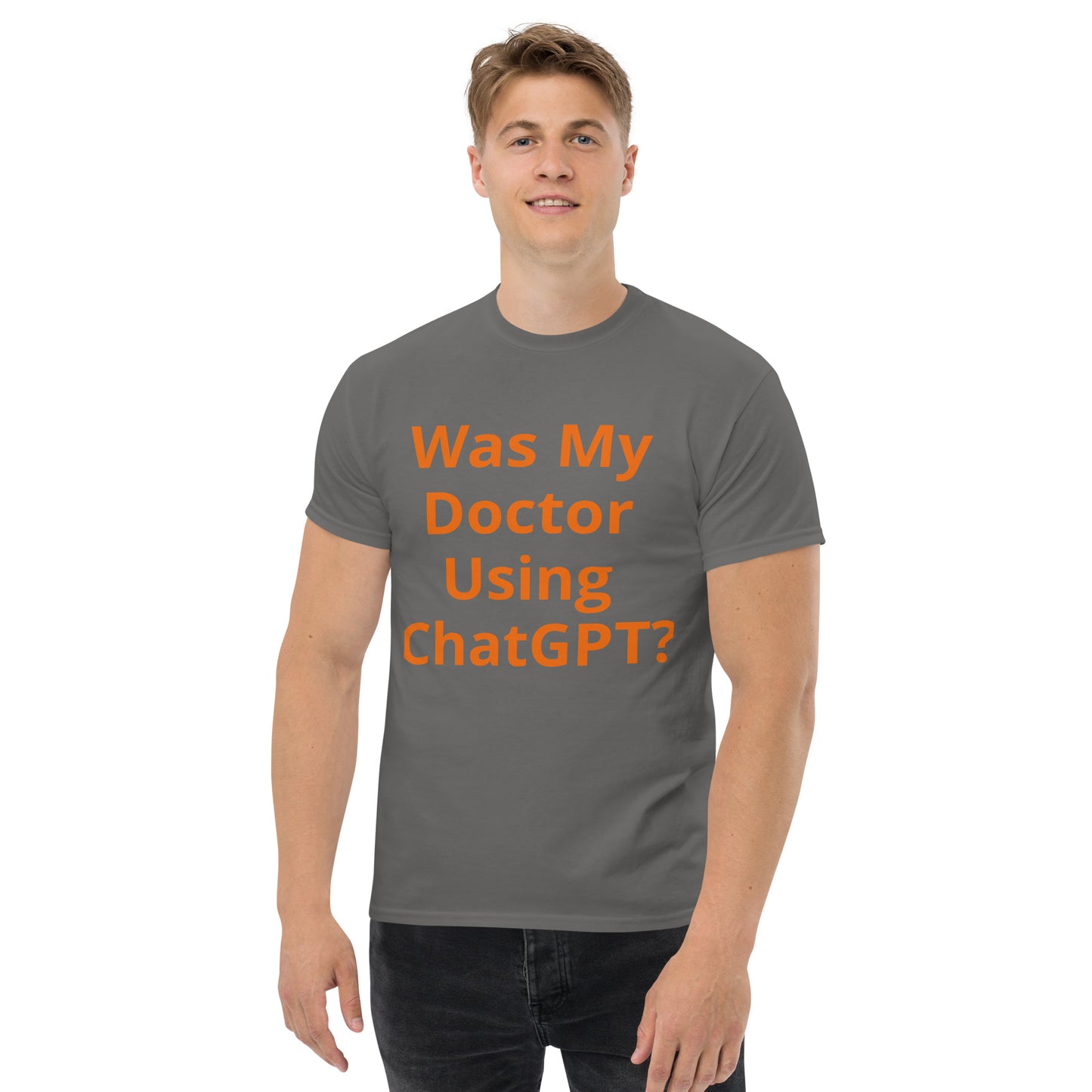 WAS MY DOCTOR USING CHATGPT T SHIRT