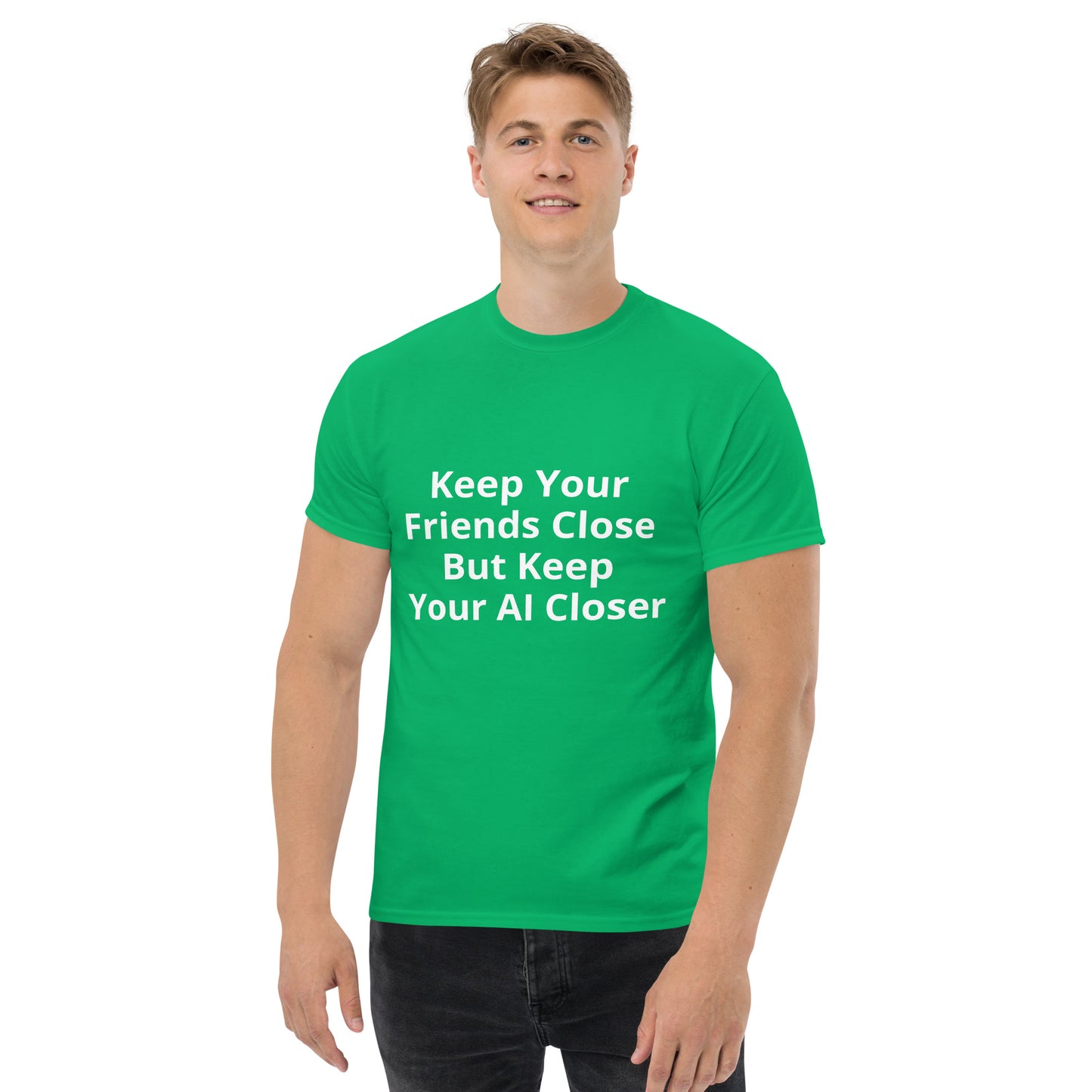 KEEP YOUR FRIENDS CLOSE T Shirt