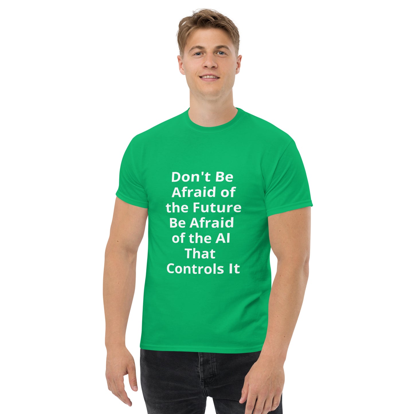 DON'T BE AFRAID OF THE FUTURE T SHIRT