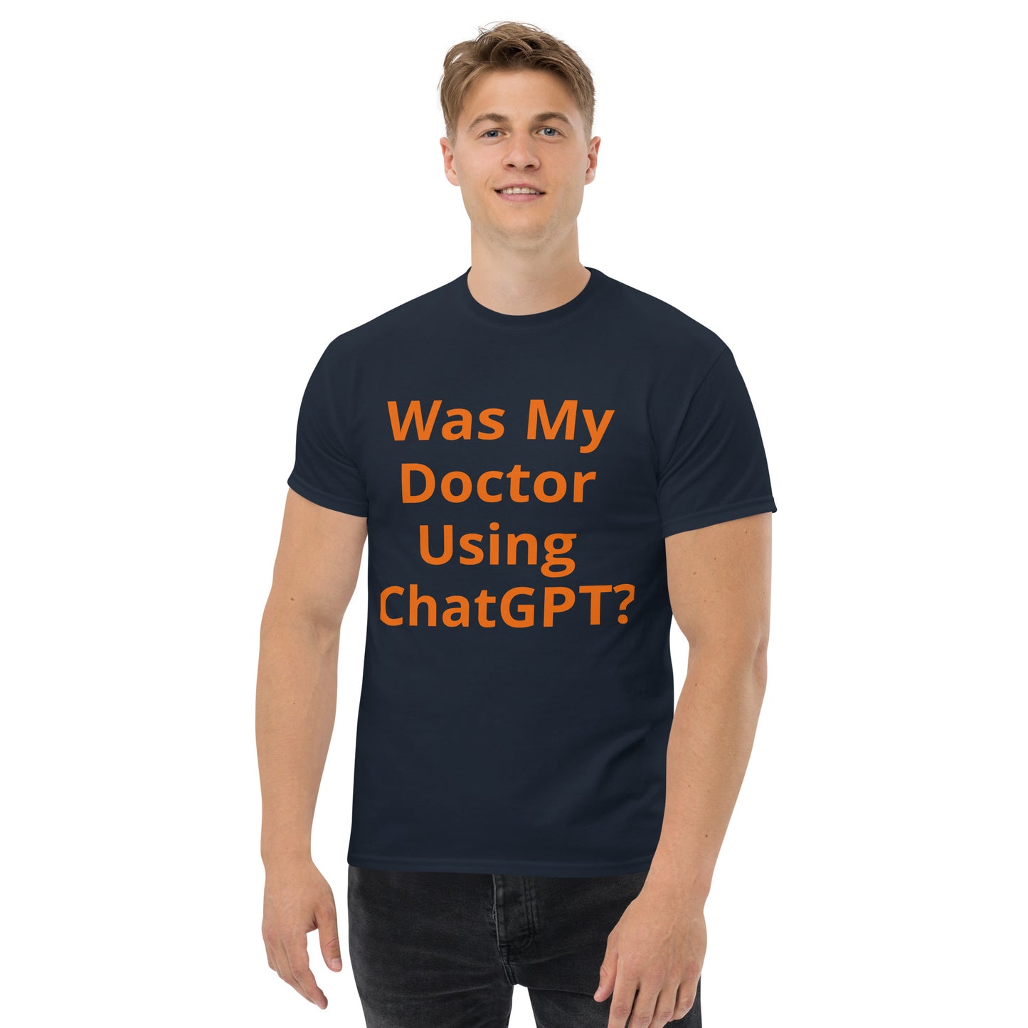 WAS MY DOCTOR USING CHATGPT T SHIRT