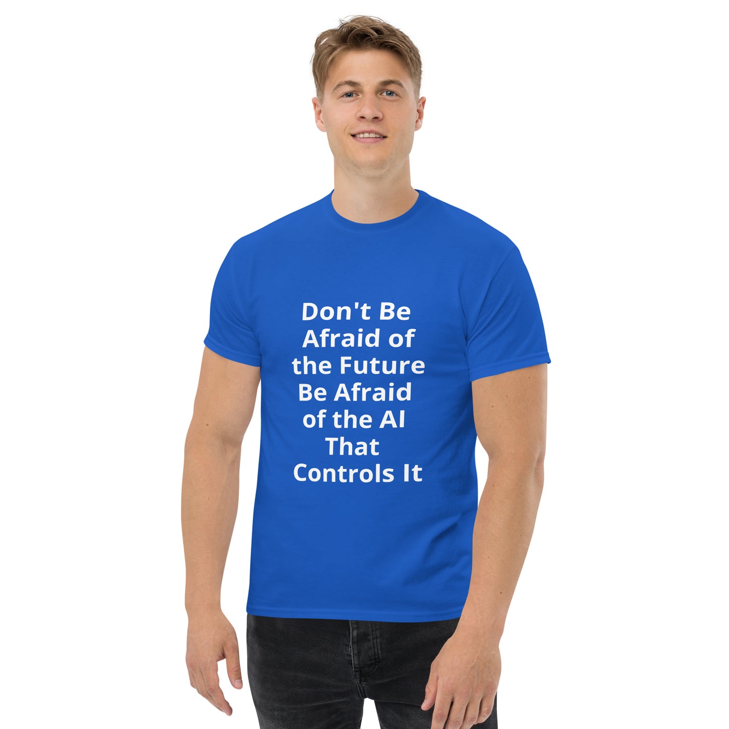 DON'T BE AFRAID OF THE FUTURE T SHIRT