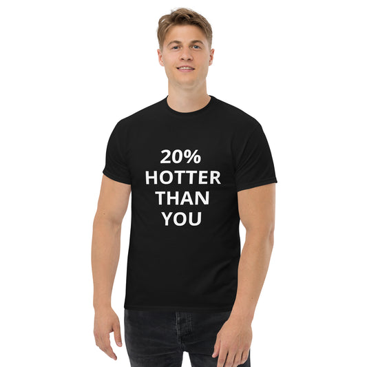 20% hotter than you - T shirt