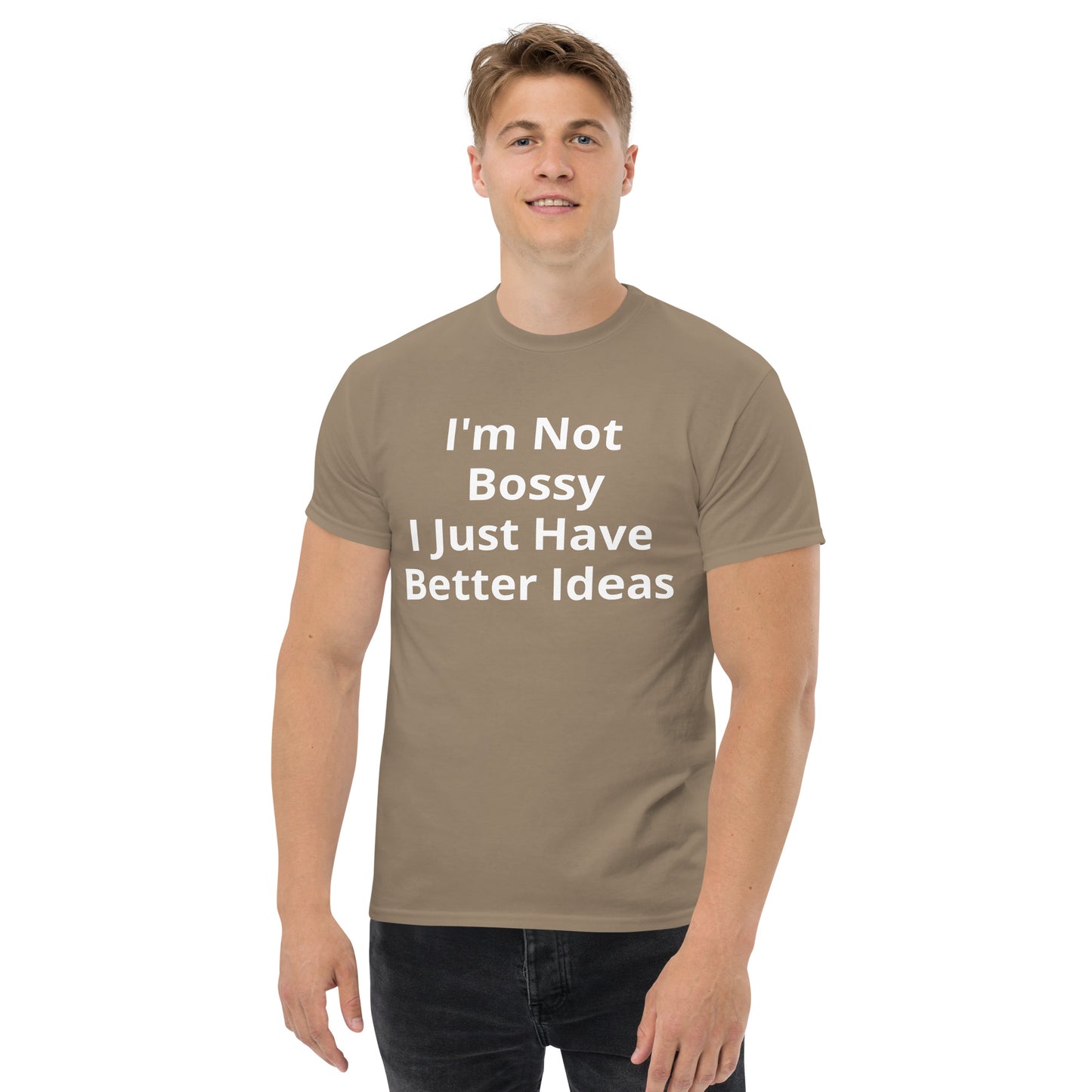 I AM NOT BOSSY I JUST HAVE BETTER IDEAS T SHIRT