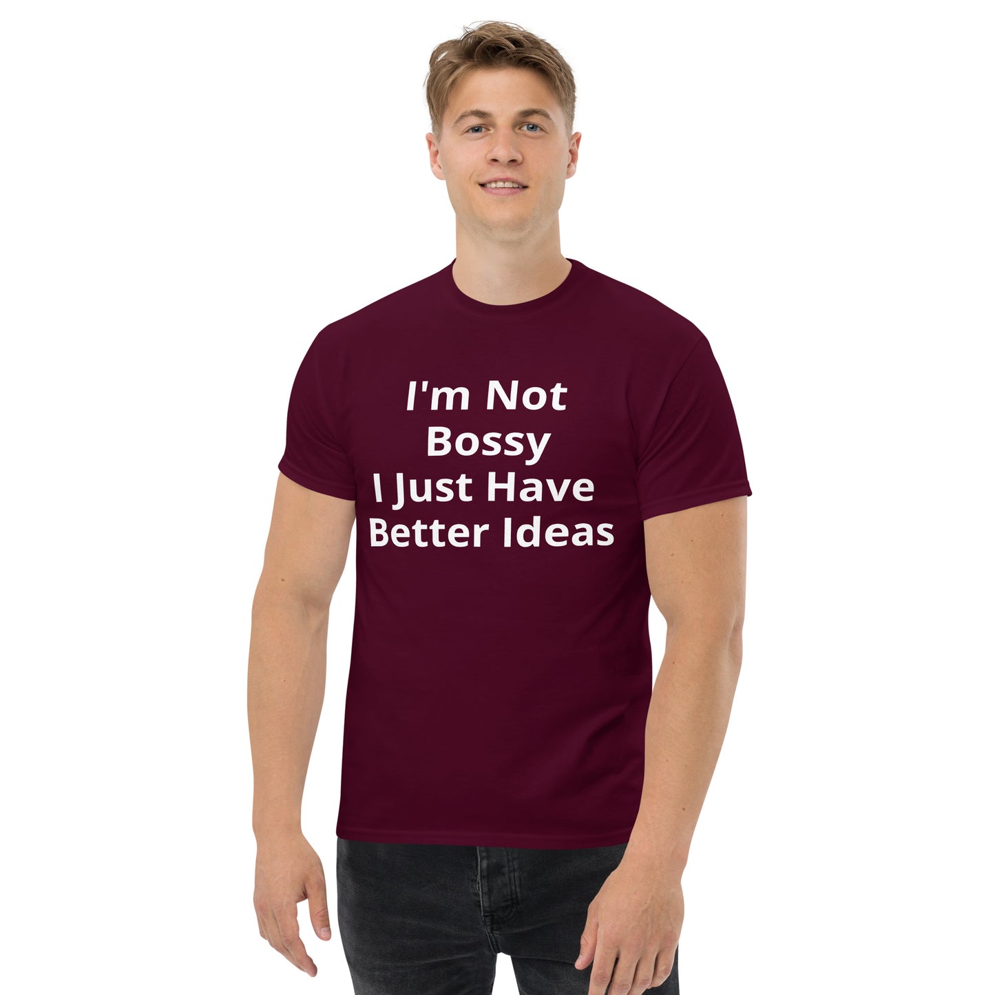 I AM NOT BOSSY I JUST HAVE BETTER IDEAS T SHIRT