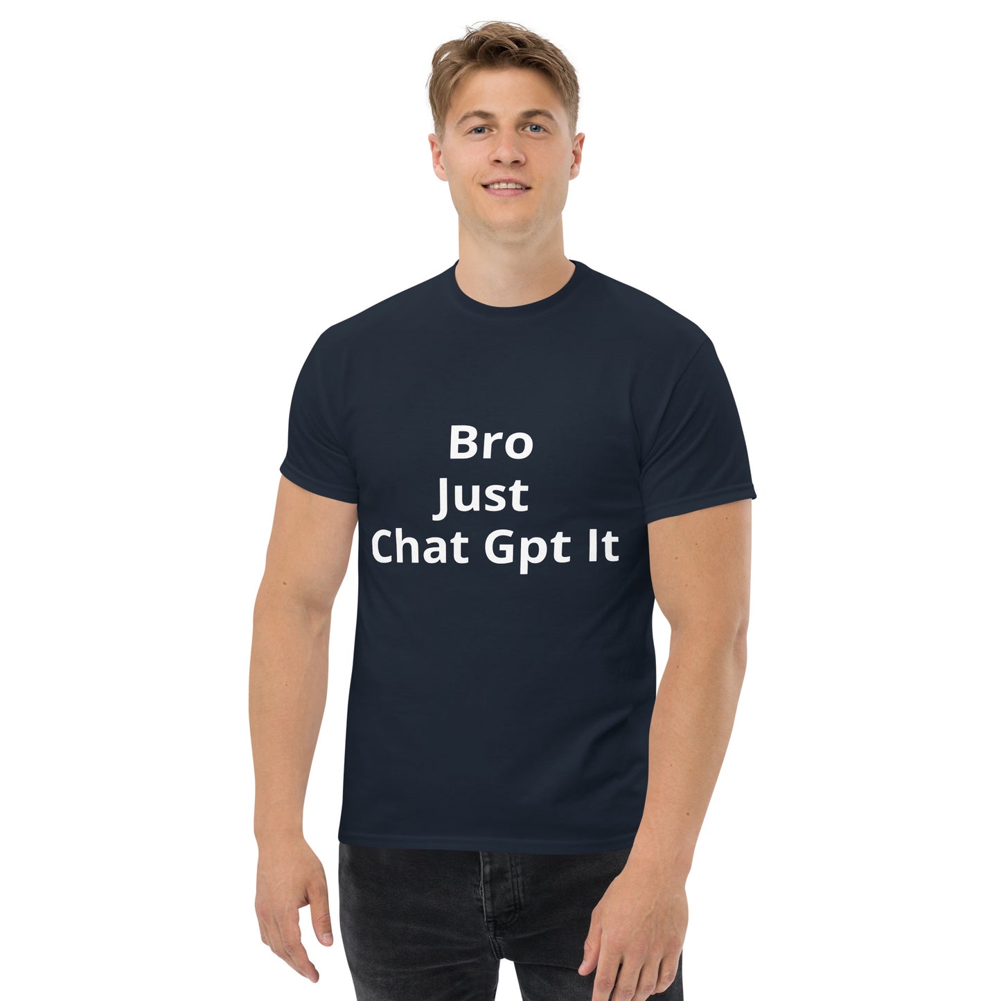 BRO JUST CHAT GPT IT T SHIRT