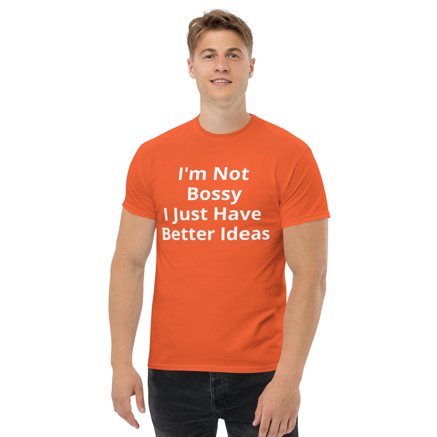 I AM NOT BOSSY I JUST HAVE BETTER IDEAS T SHIRT