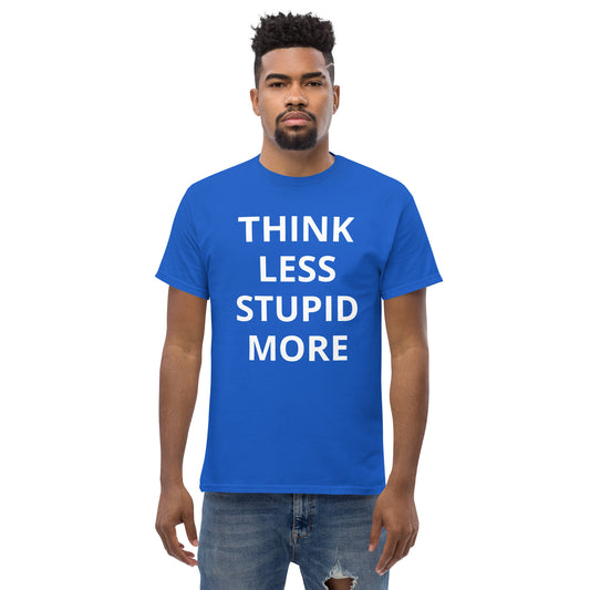 Think less stupid more, T shirt