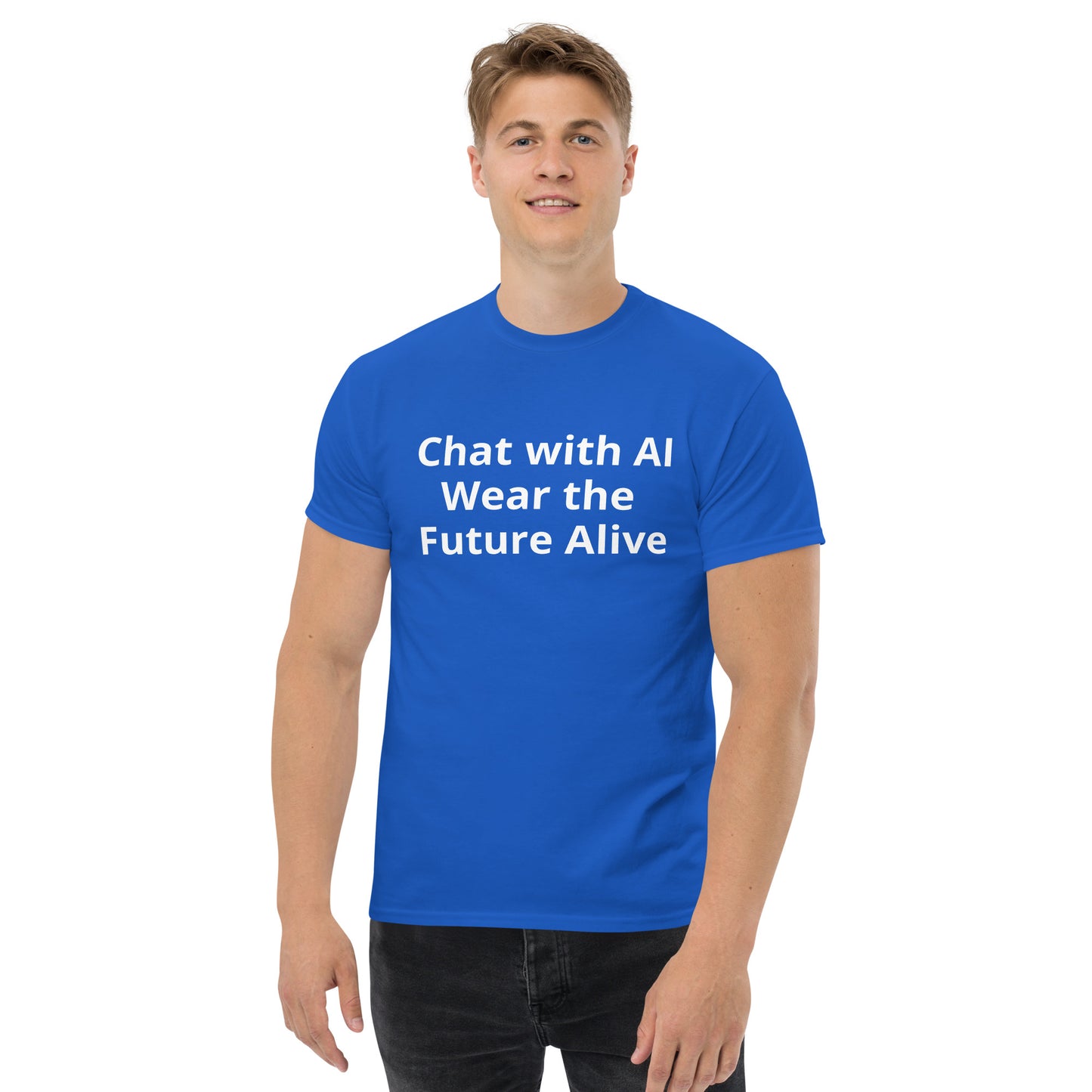 CHAT WITH AI WEAR THE FUTURE ALIVE T SHIRT