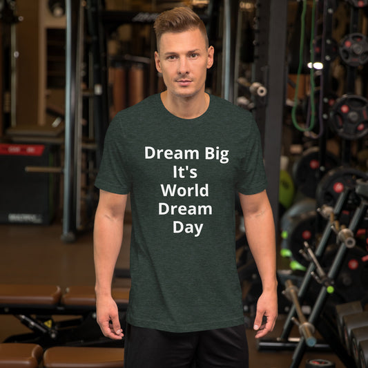 DREAM BIG ITS WORLD DREAM DAY T SHIRT