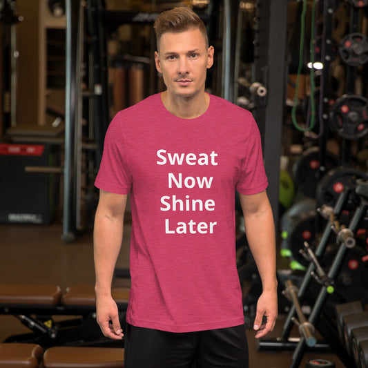 SWEAT NOW SHINE LATER T SHIRT